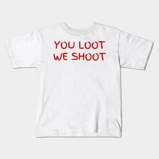 You loot we shoot Kids T-Shirt